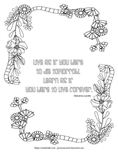 Coloring page with a floral border and the quote "Live as if you were to die tomorrow, learn as if you were to live forever - Mahatma Ghandi" in the center in bubble letters to color in.