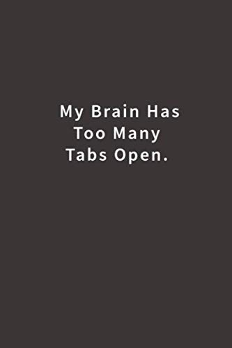 My Brain Has Too Many Tabs Open.: Lined notebook