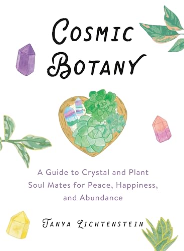 Cosmic Botany: A Guide to Crystal and Plant Soul Mates for Peace,...