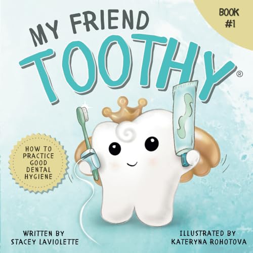 My Friend Toothy: How to Practice Good Dental Hygiene (My Friend Toothy -...