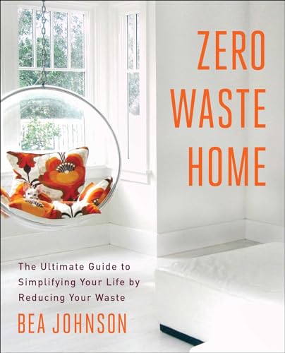 Zero Waste Home: The Ultimate Guide to Simplifying Your Life by Reducing...