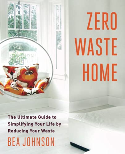 Zero Waste Home: The Ultimate Guide to Simplifying Your Life by Reducing...