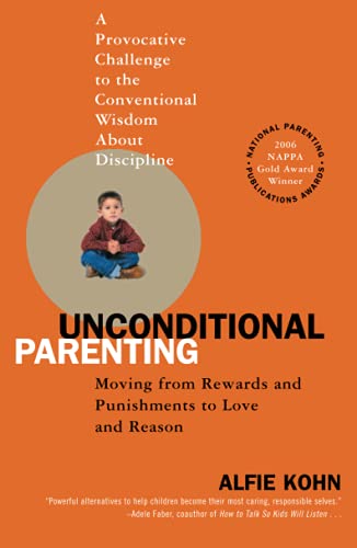 Unconditional Parenting: Moving from Rewards and Punishments to Love and...