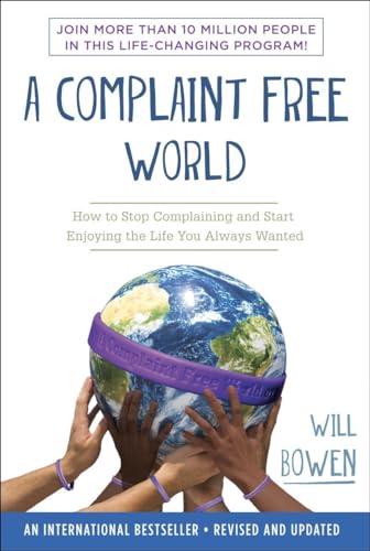 A Complaint Free World: How to Stop Complaining and Start Enjoying the Life...