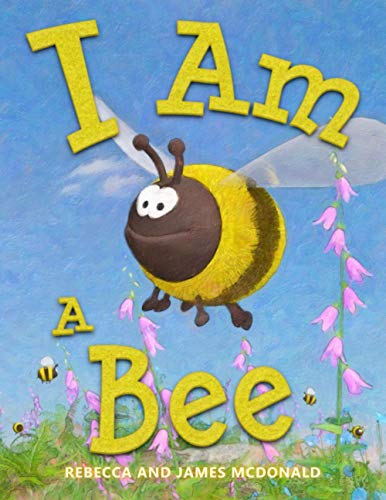I Am a Bee: A Book About Bees for Kids (I Am Learning: Educational Series...
