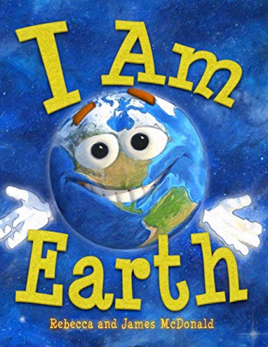 I Am Earth: An Earth Day Book for Kids (I Am Learning: Educational Series...