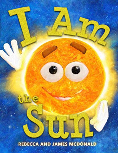 I Am the Sun: A Book About the Sun for Kids (I Am Learning: Educational...