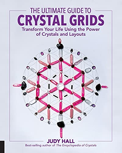 The Ultimate Guide to Crystal Grids: Transform Your Life Using the Power of...