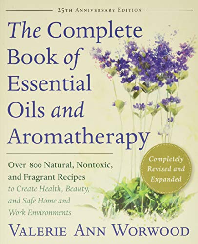 The Complete Book of Essentials Oils and Aromatherapy, Completely Revised...