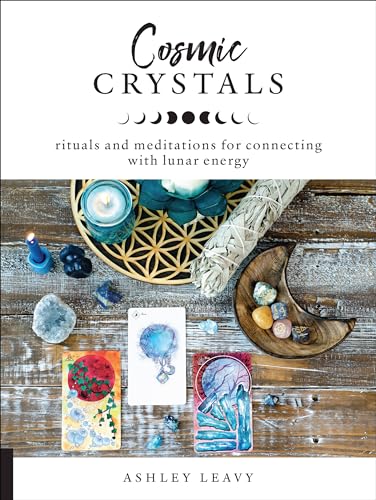 Cosmic Crystals: Rituals and Meditations for Connecting With Lunar Energy