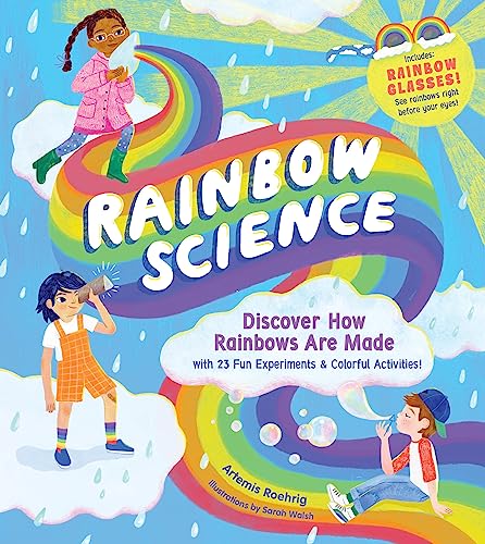 Rainbow Science: Discover How Rainbows Are Made, with 23 Fun Experiments &...