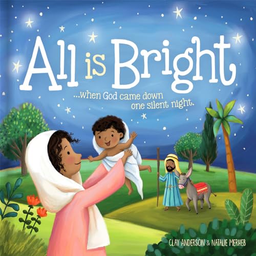 All is Bright: When God Came Down One Silent Night (A Christmas Story of...