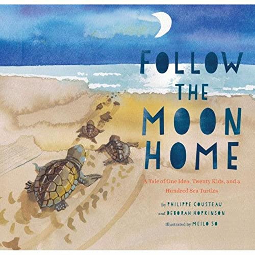 Follow the Moon Home: A Tale of One Idea, Twenty Kids, and a Hundred Sea...