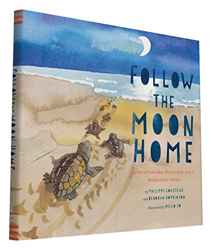 Follow the Moon Home: A Tale of One Idea, Twenty Kids, and a Hundred Sea...