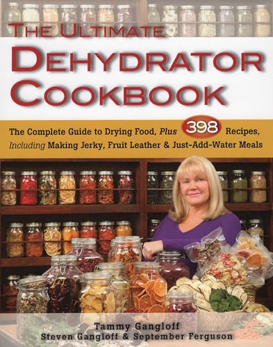 The Ultimate Dehydrator Cookbook: The Complete Guide to Drying Food, Plus...