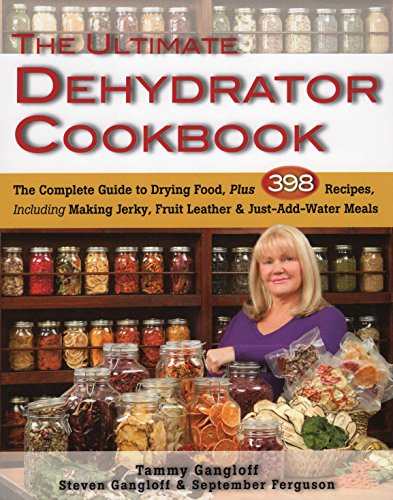 The Ultimate Dehydrator Cookbook: The Complete Guide to Drying Food, Plus...