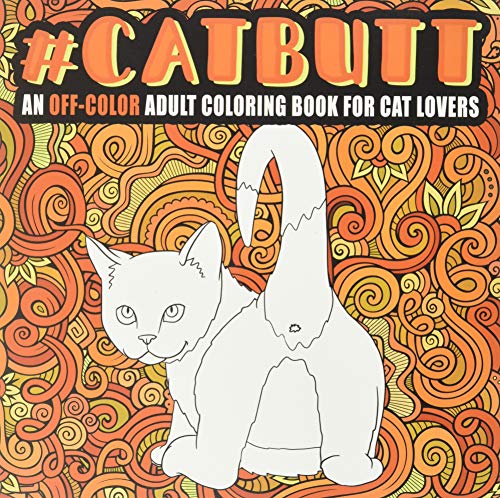 Cat Butt: An Off-Color Adult Coloring Book for Cat Lovers