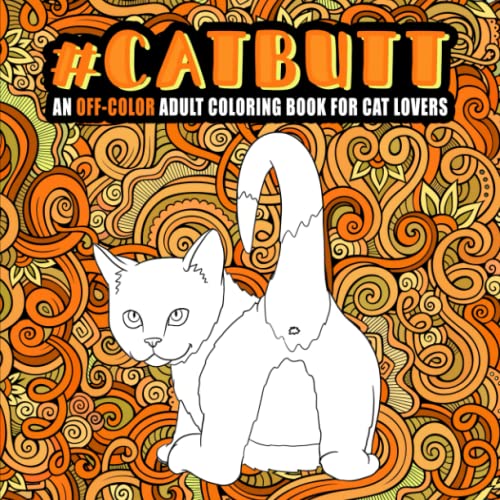 Cat Butt: An Off-Color Adult Coloring Book for Cat Lovers