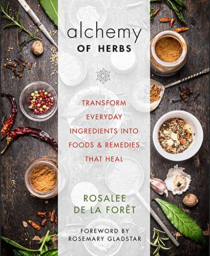 Alchemy of Herbs: Transform Everyday Ingredients into Foods and Remedies...