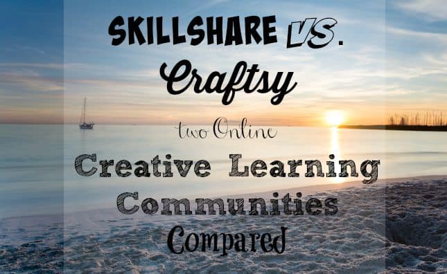 Skillshare vs Craftsy - two Online Creative Learning Communities Compared