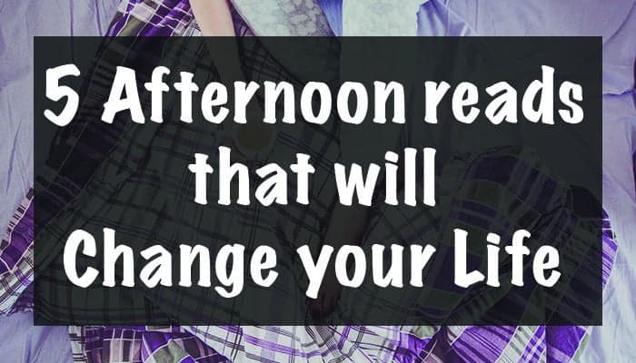 five afternoon reads that will change your life