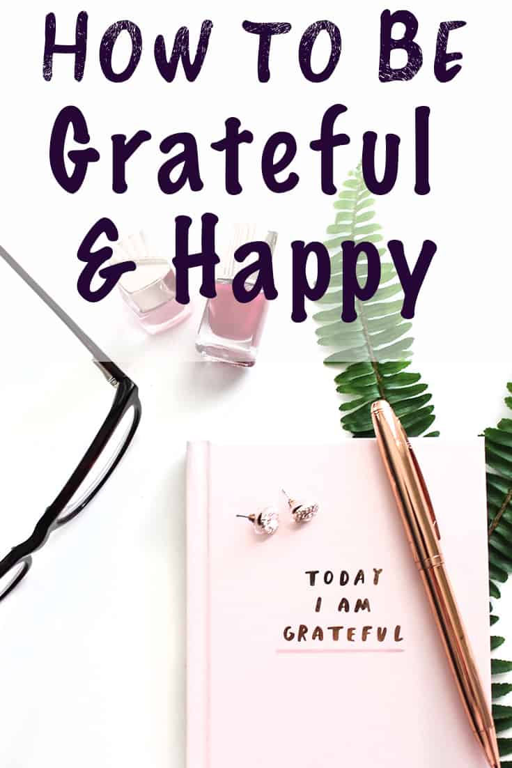 how to be grateful and happy - tips for creating a gratitude practice and living a happier life