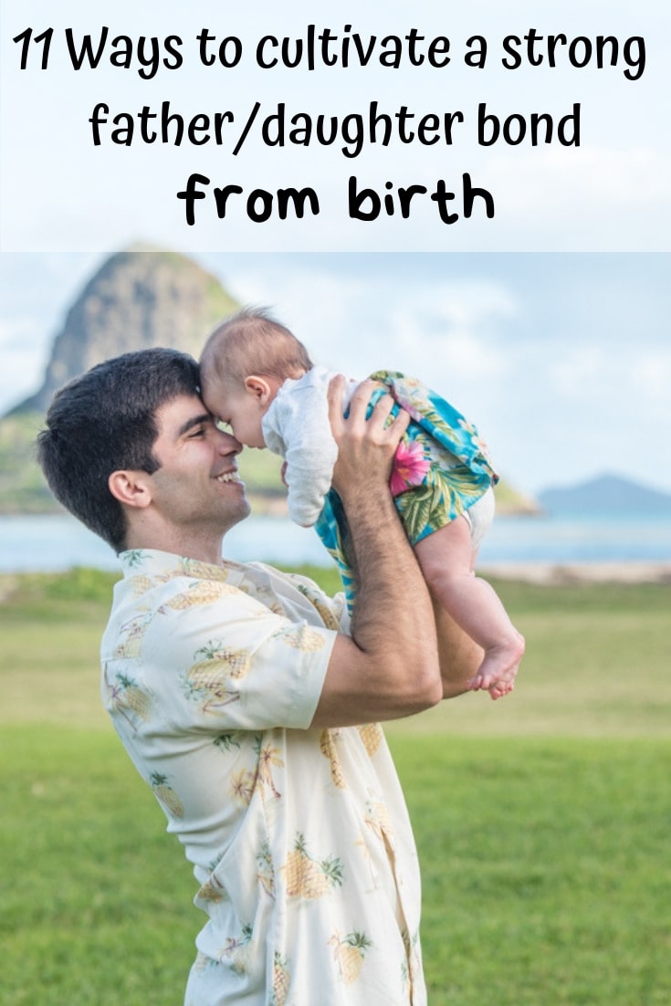 11 ways to cultivate a strong father/daughter bond from birth