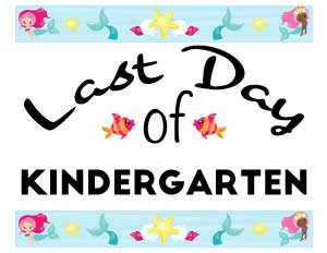 last-day-of-Kindergarten sign -with-mermaids