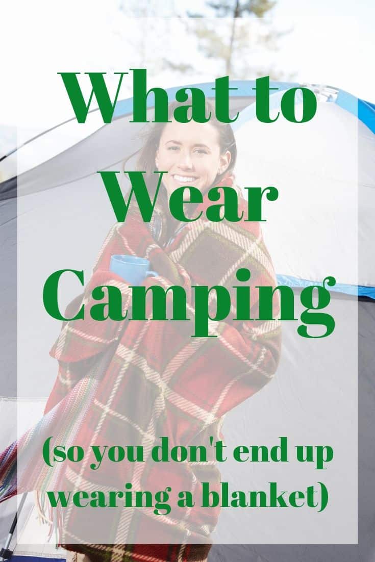 What to Wear Camping (so you don't end up wearing a blanket)