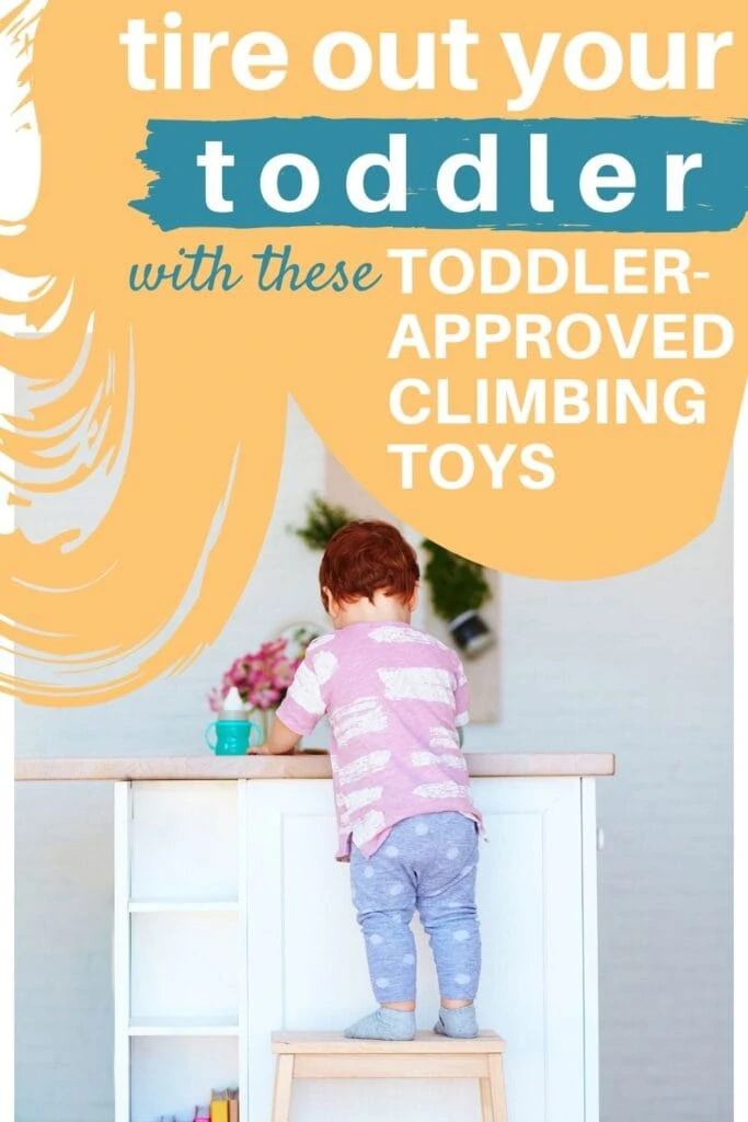 Text "tire out your toddler with these toddler-approved climbing toys" with a picture of a toddler standing on a stool at the counter 