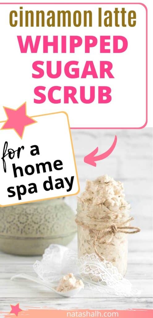 Text "cinnamon latte sugar scrub for a home spa day' with a picture of a jar of whipped sugar scrub made with shea butter and cinnamon.