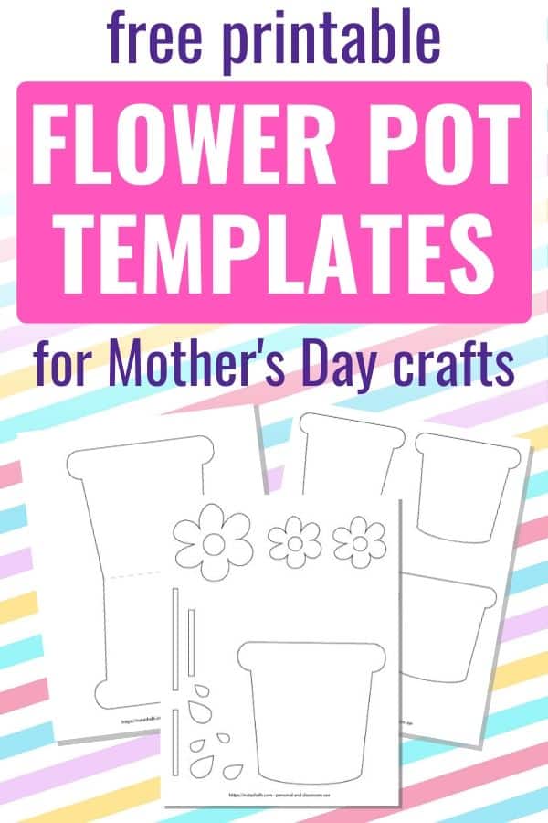 Free printable flower pot templates for Mother's Day crafts. Text is on a striped pastel background. There are three previews of printable flower pot outlines, including a flower pot card template, flower pot cut and color worksheet, and four medium flower pot outlines.