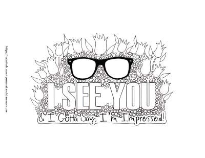 A hand drawn coloring page with "I see you" in large cap letters. Below in cursive is & I gotta say I'm impressed! The text is surrounded by small hand drawn circles and above it is a pair of black frame glasses.
