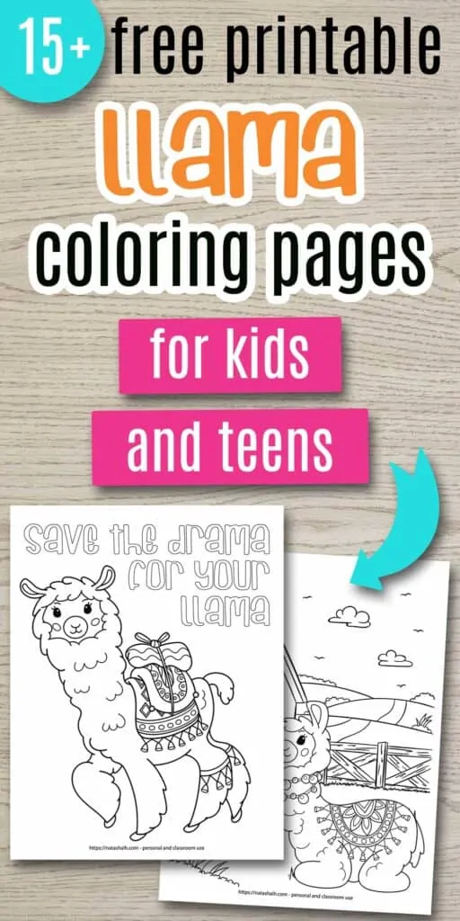Text "15+ free printable llama coloring pages for kids and teens." Llama is in orange and "for kids and teens" is on a pink box. There s a teal arrow pointing at two printable llama coloring pages. One has a llama wearing a blanket and says "save the drama for your llama" in bubble letters. The second coloring page is partially obscured behind the first and shows a llama wearing a tasseled blanket lying down in front of a barn with a fence.