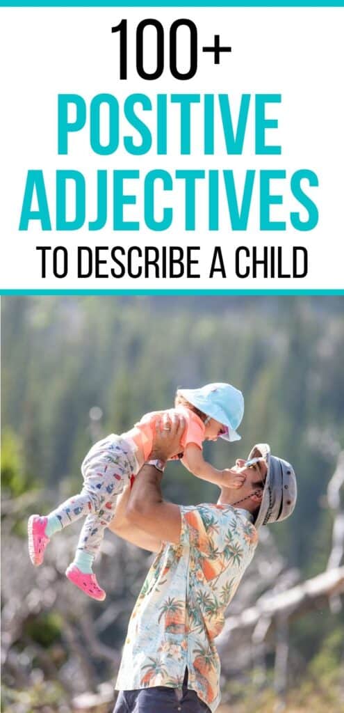 Text 100+ positive adjectives to describe a child. There is a blue bar above and below the text. Below the text is an image of a dad wearing a hat, sunglasses, and beach shirt lifting a toddler girl into the air. The toddler is smiling and looking at her dad.