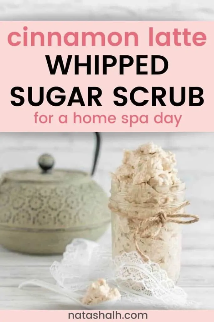 Text "cinnamon latte sugar scrub for a home spa day' with a picture of a jar of whipped sugar scrub made with shea butter and cinnamon.