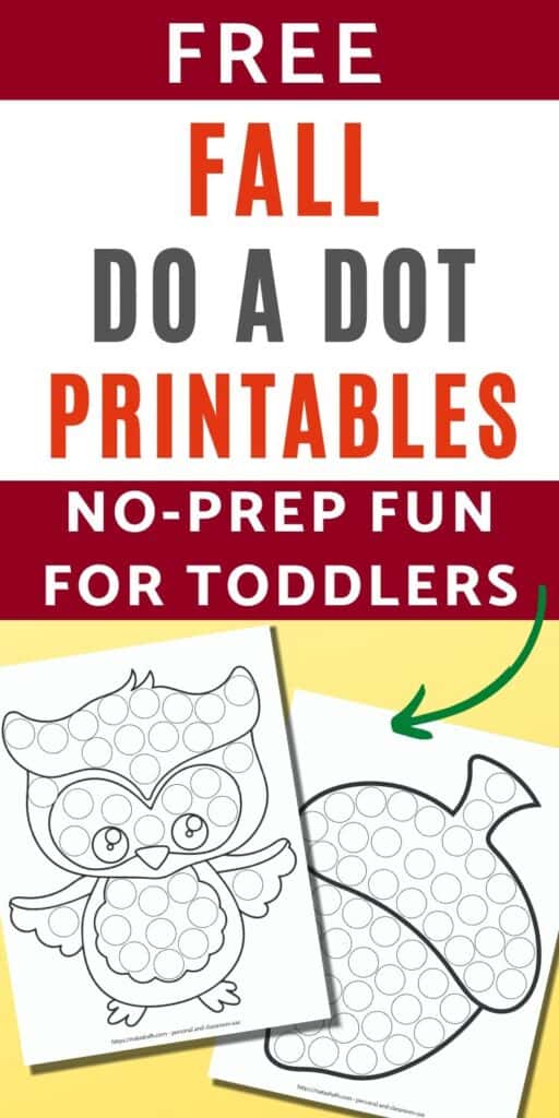 Text "free fall do a dot printables - no prep fun for toddlers" with a green arrow pointing at two printable dot marker worksheets. One features a black and white owl with circles to color and the other is a large acorn with circles to color.