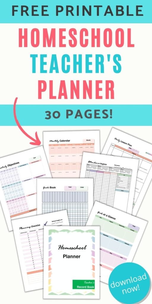 text "free printable homeschool teacher's planner - 30 pages!" with an arrow pointing at previews of 8 printable planner pages for a homeschool planner. Pages include a cover page, planning checklist, goals at a glance, grade book, attendance register, daily lesson plans, monthly calendar, and quarterly objectives