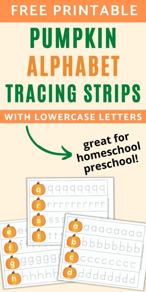 text "free printable pumpkin alphabet tracing strips with lowercase letters - great for homeschool preschool!" on a light peach colored background. Below the text is a preview of three pages of printables. Each page has four letters on individual pumpkins with lines of letters in a dashed font to trace. The pages have letters a, b, c, and d; e, f, g, and h; and q, r, s, and t