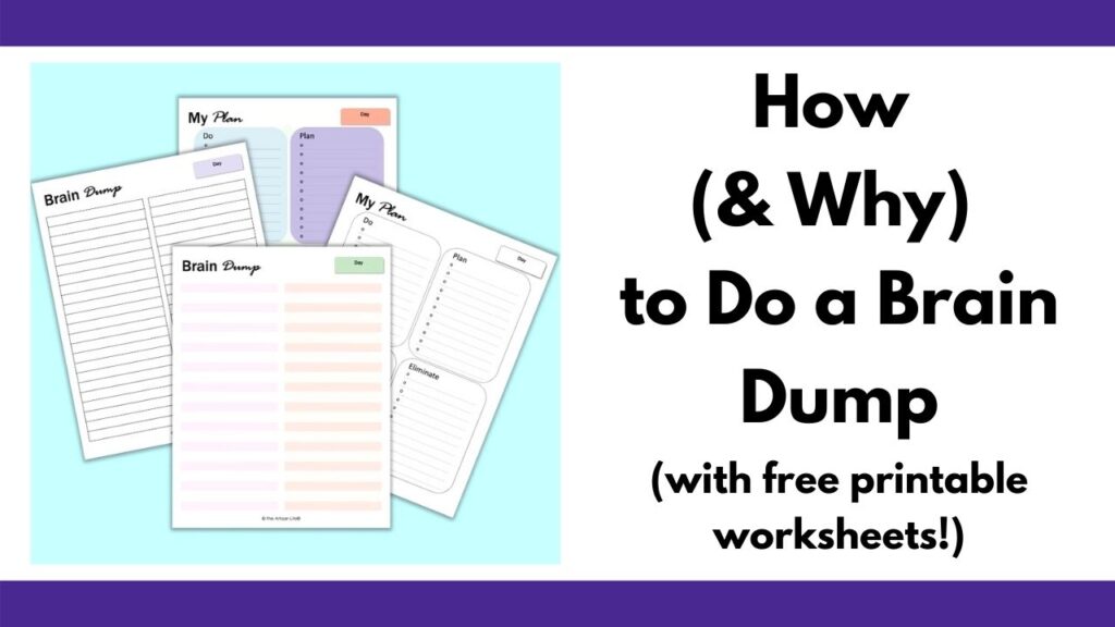 Powerful Ways to Do a Brain Dump (with free printable brain dump worksheets!)  - The Artisan Life