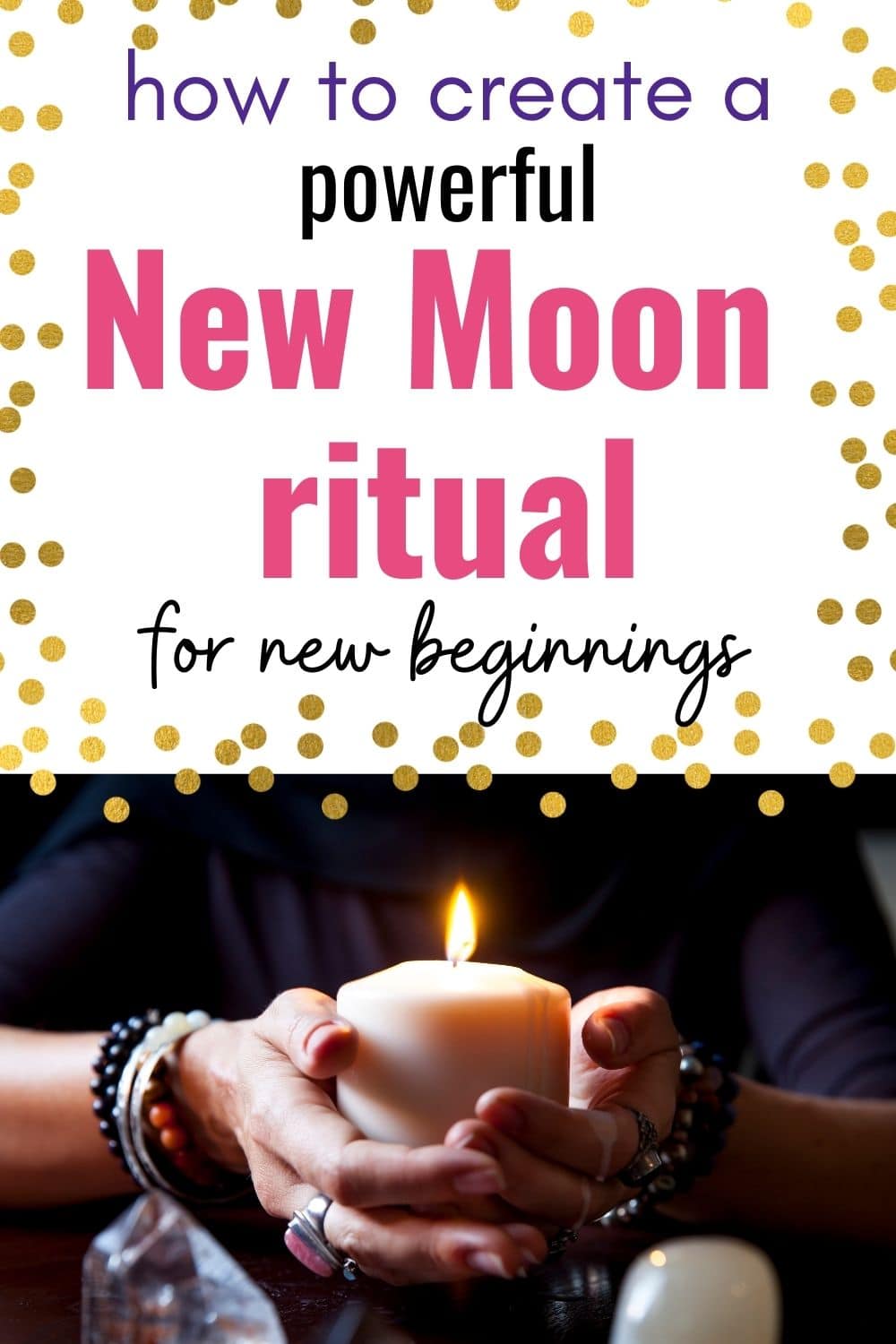 text "how to create a powerful new moon ritual for new beginnings" above a picture of a woman's hands wearing a lit candle. She is wearing several rings and bracelets and the tops of two crystal points are visible in the foreground.