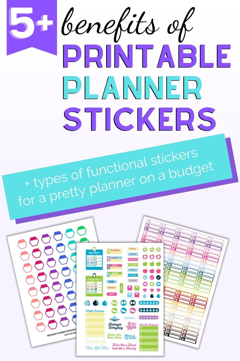 Text "5+ benefits of printable planner stickers + types of functional stickers for a pretty planner on a budget." Below the left is a flatly mockup of three printable planner sticker sheets. The front one has bright, colorful health tracker stickers. Behind are hexagon stickers and checklist header row stickers in rainbow colors.