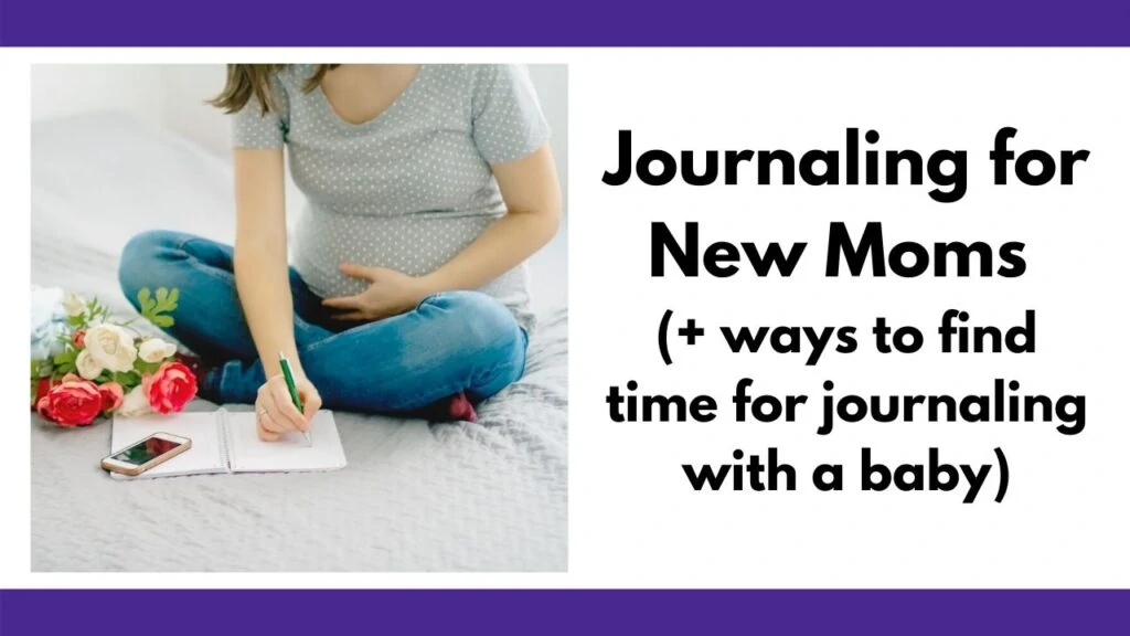 text "journaling for new moms (+ ways to find time for journaling with a baby)" next to an image of a pregnant woman holding her belly and writing in a notebook on a bed.