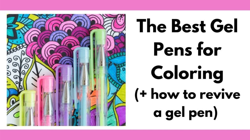 text "the best gel pens for coloring (+ how to revive a gel pen) next to a close up image of 5 colorful gel pens in a line on top of a colored in coloring page with geometric doodle designs.