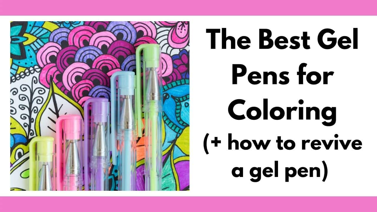 Best Gel Pens for Coloring (+ mustknow tips for reviving a gel pen
