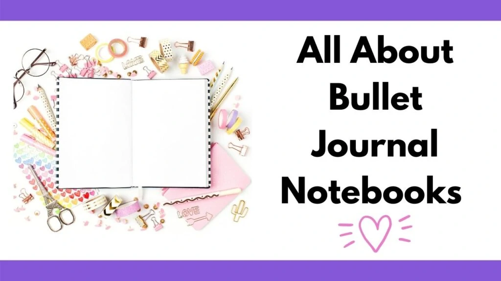text "all about bullet journal notebooks" above a doodle heart illustration. On the left is a picture of an open blank notebook surrounded by pastel colored stationary stickers, washi tape, and pencils.