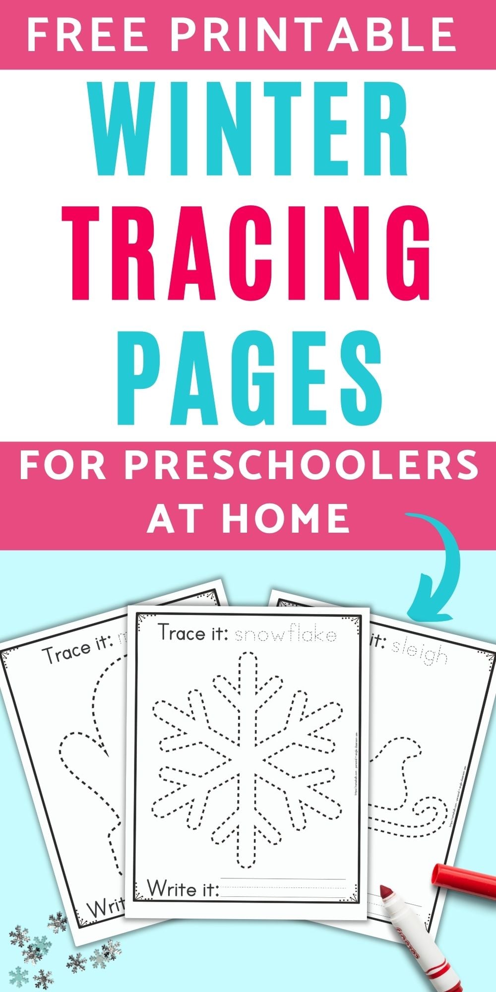 The caption "free printable winter tracing pages for preschoolers at home" above an image with three free printable winter themed tracing pages for preschoolers and kindergarteners. The front and center page has a dotted snowflake to trace. It has the caption "Trace it: snowflake" on top and "write it" with a blank line for writing below the snowflake. Behind the snowflake are a sleigh and a mitten to trace on separate pages. The printables are on a blue background with snowflake confetti and a red child's marker.