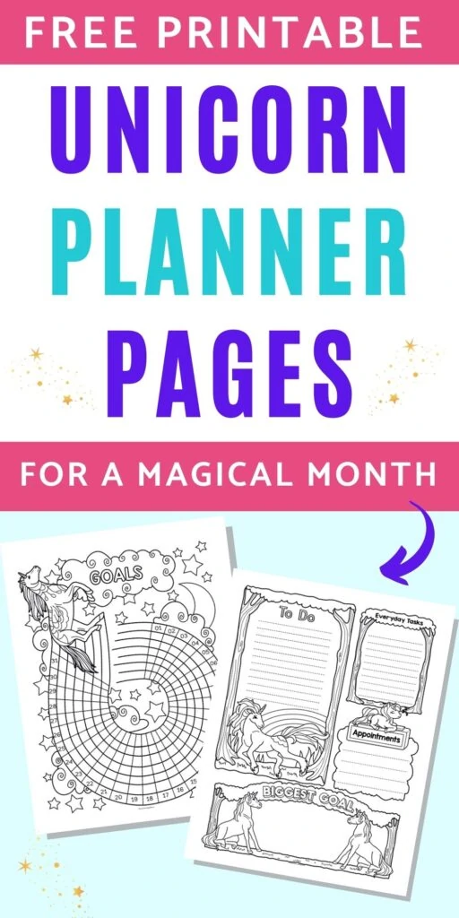 Text "free printable unicorn planner pages for a magical month" above a preview of two unicorn planner printables. One page is a daily to do and appointment page, the other is a goals and habits tracker. 