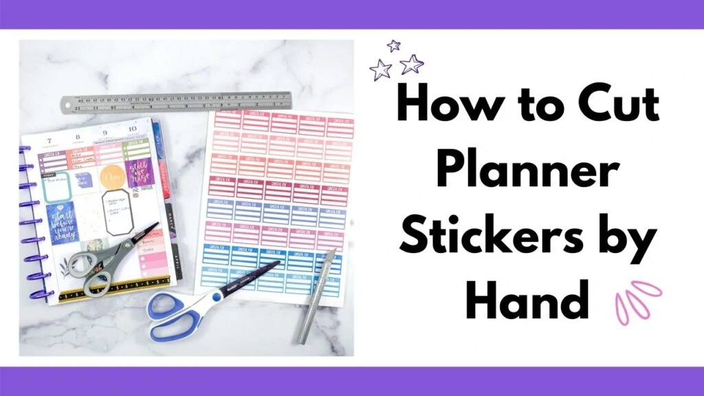text "how to cut planner stickers by hand" next to an image of an open Happy Planner Classic covered with stickers. A page of printed stickers is next to the planner with two pairs of scissors, a metal ruler, and a metal hobby knife.