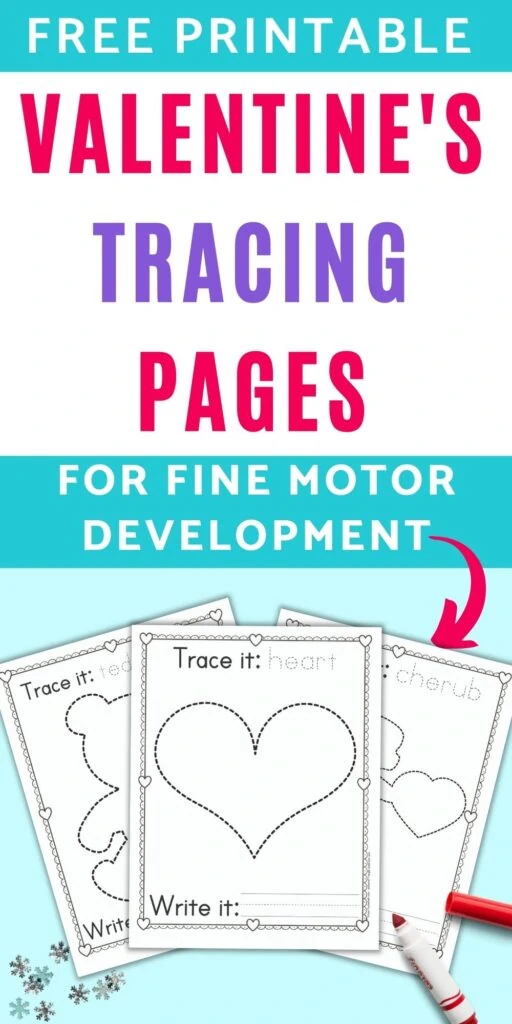 text "free printable Valentine's tracing pages for fine motor development" with an arrow pointing at three Valentine's Day trace and color pages. Each page has an image to trace, the image's name to trace, and a blank line for independently writing the item's name.